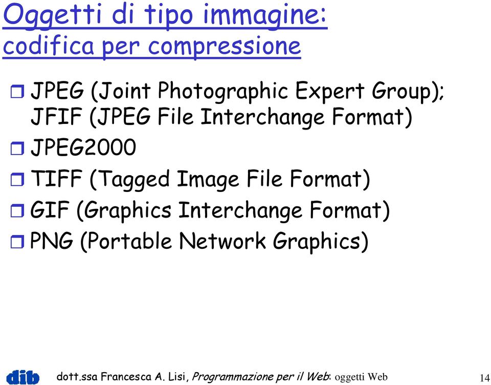 TIFF (Tagged Image File Format) GIF (Graphics Interchange Format) PNG