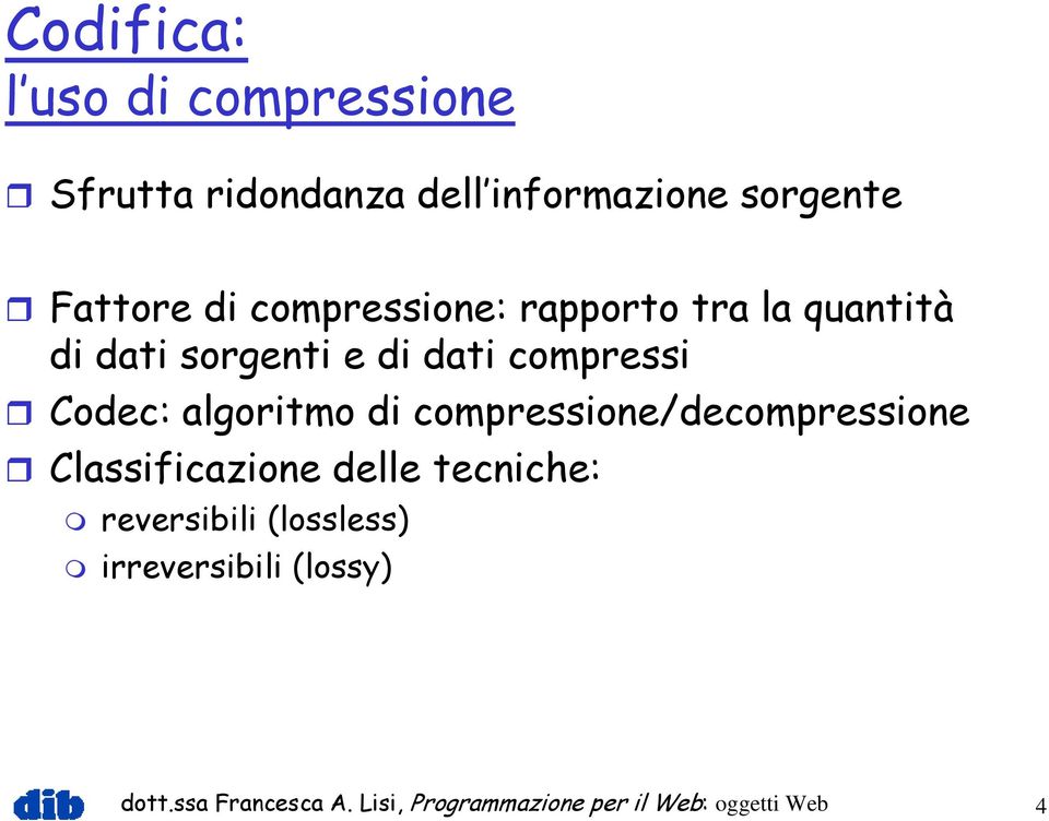 algoritmo di compressione/decompressione Classificazione delle tecniche: reversibili