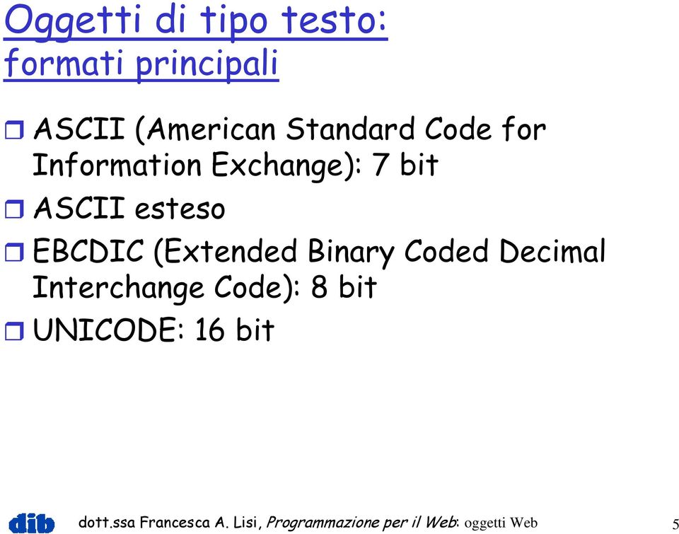 (Extended Binary Coded Decimal Interchange Code): 8 bit UNICODE: