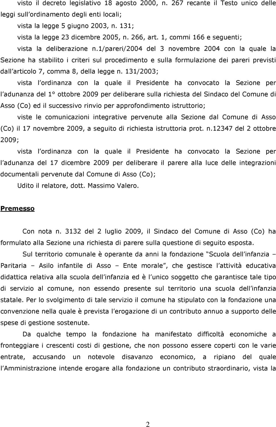 1/pareri/2004 del 3 novembre 2004 con la quale la Sezione ha stabilito i criteri sul procedimento e sulla formulazione dei pareri previsti dall articolo 7, comma 8, della legge n.