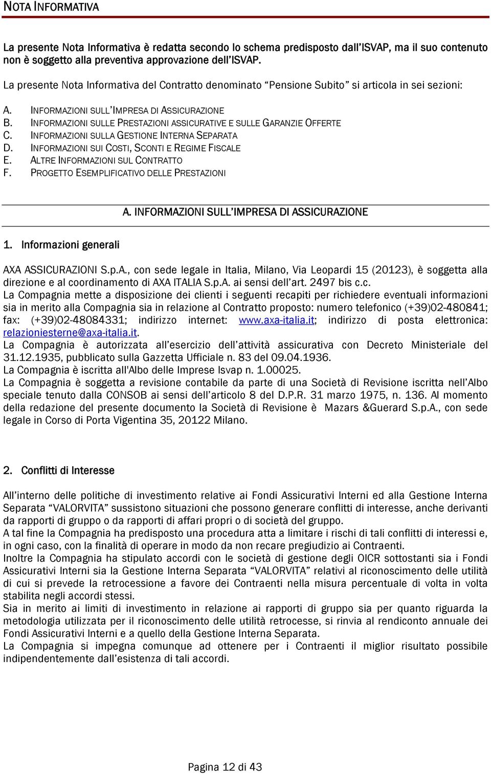 INFORMAZIONI SULLE PRESTAZIONI ASSICURATIVE E SULLE GARANZIE OFFERTE C. INFORMAZIONI SULLA GESTIONE INTERNA SEPARATA D. INFORMAZIONI SUI COSTI, SCONTI E REGIME FISCALE E.