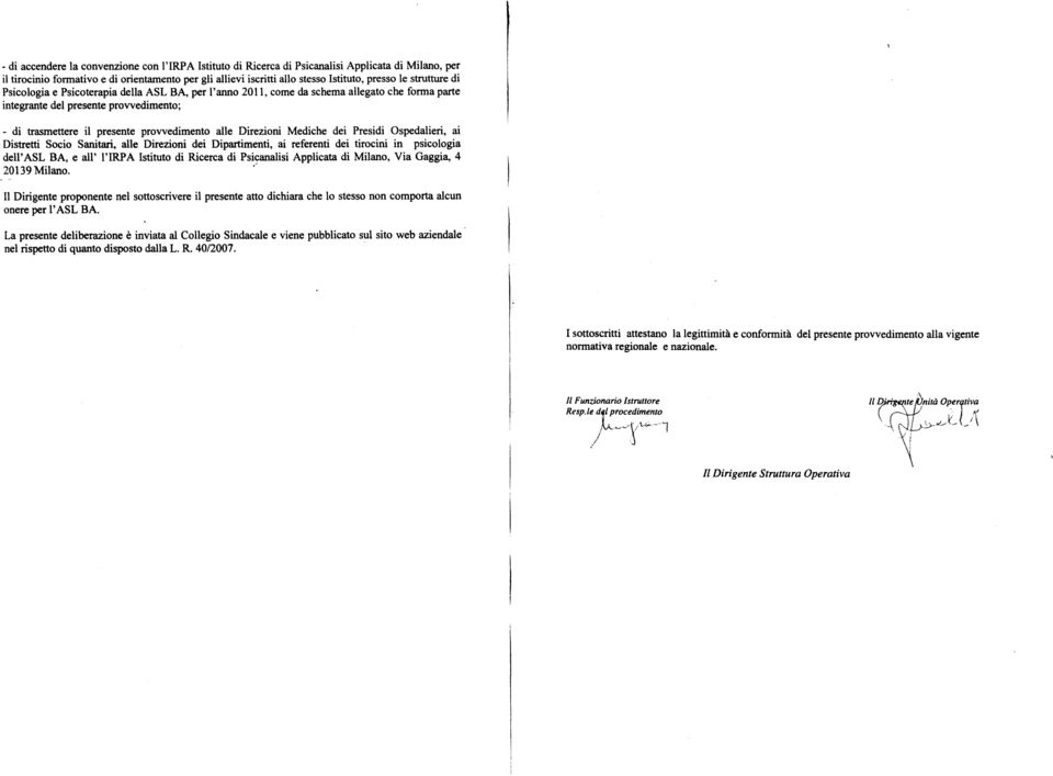 Direzioni Mediche dei Presidi Ospedalieri, ai Distretti Socio Sanitari, alle Direzioni dei Dipartimenti, ai referenti dei tirocini in psicologia dell'asl BA, e all' l' Istituto di Ricerca di