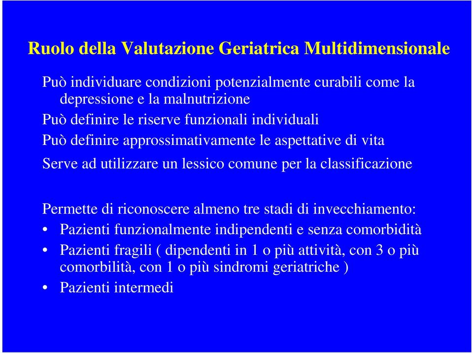 un lessico comune per la classificazione Permette di riconoscere almeno tre stadi di invecchiamento: Pazienti funzionalmente indipendenti