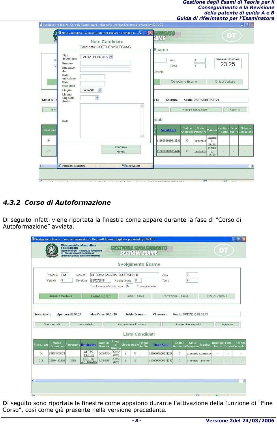 Di seguito sono riportate le finestre come appaiono durante l attivazione della