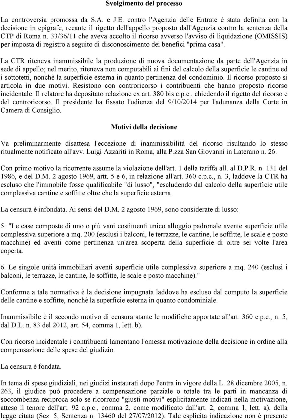 33/36/11 che aveva accolto il ricorso avverso l'avviso di liquidazione (OMISSIS) per imposta di registro a seguito di disconoscimento dei benefici "prima casa".