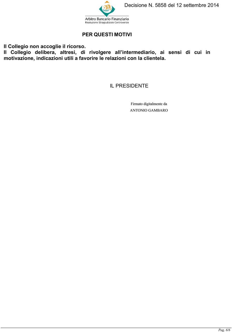 intermediario, ai sensi di cui in motivazione, indicazioni