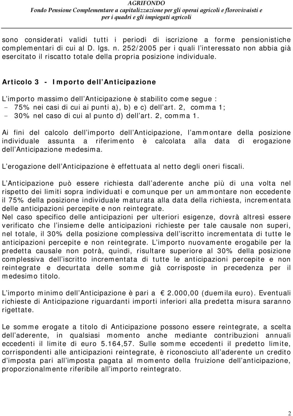 Articolo 3 - Importo dell Anticipazione L importo massimo dell Anticipazione è stabilito come segue : - 75% nei casi di cui ai punti a), b) e c) dell art.