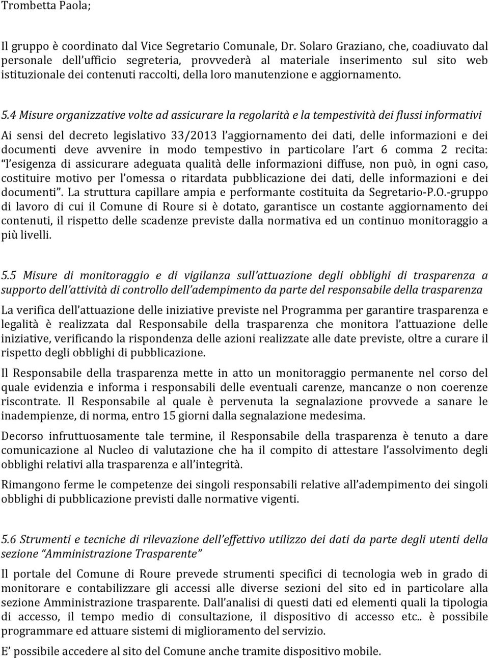 5.4 Misure organizzative volte ad assicurare la regolarità e la tempestività dei flussi informativi Ai sensi del decreto legislativo 33/2013 l aggiornamento dei dati, delle informazioni e dei