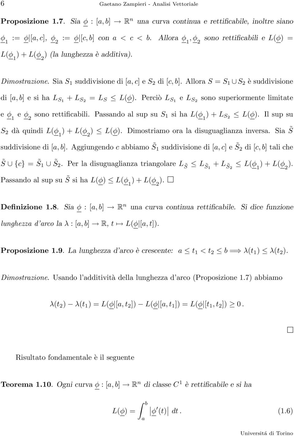 Allor S = S 1 S 2 è suddivisione di [, b] esihl S1 + L S2 = L S Lφ). Perciò L S1 e L S2 sono superiormente limitte e φ 1 e φ 2 sono rettificbili. Pssndo l sup su S 1 si h Lφ 1 )+L S2 Lφ).