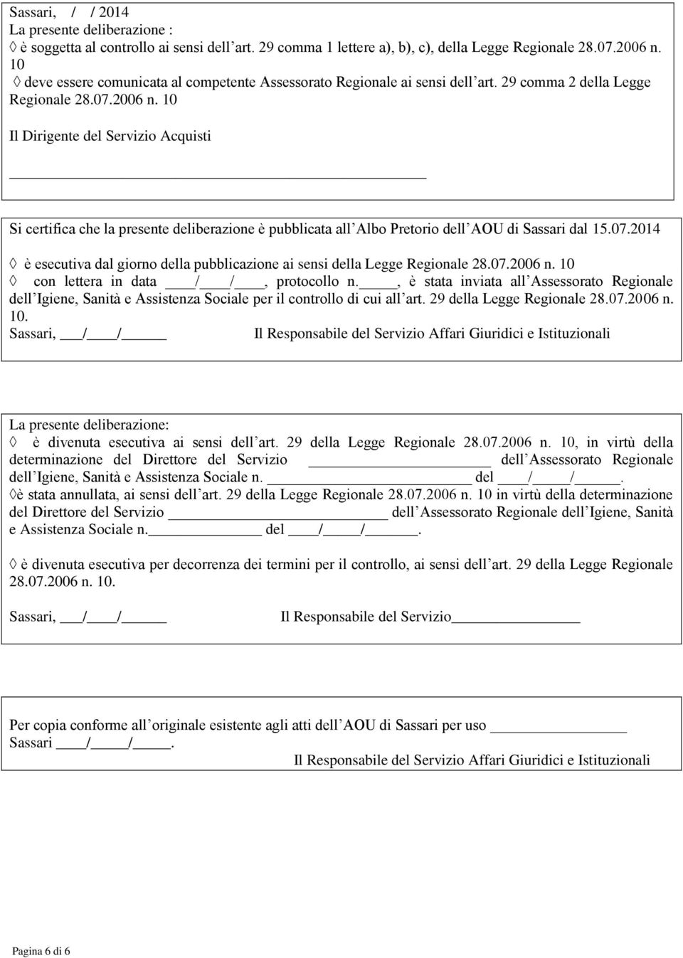 10 Il Dirigente del Servizio Acquisti Si certifica che la presente deliberazione è pubblicata all Albo Pretorio dell AOU di Sassari dal 15.07.