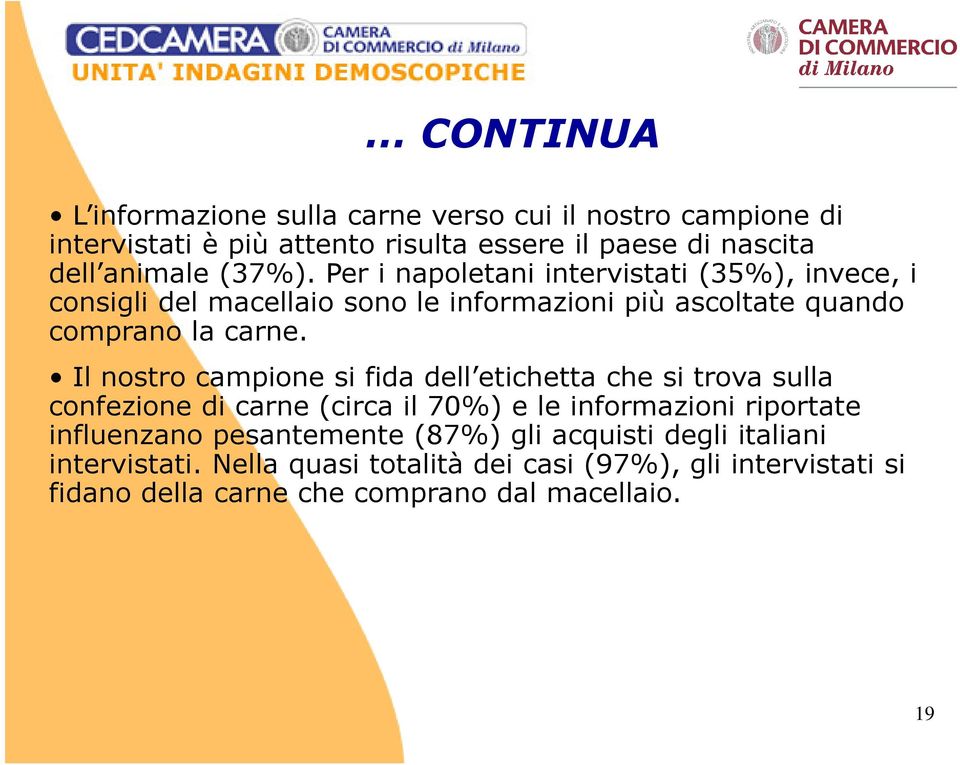 Il nostro campione si fida dell etichetta che si trova sulla confezione di carne (circa il 70%) e le informazioni riportate influenzano