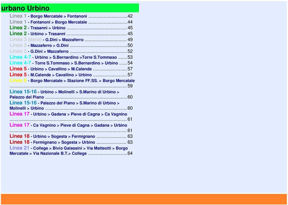 Bernardino > Urbino...54 Linea 5 - Urbino > Cavallino > M.Calende... 57 Linea 5 - M.Calende > Cavallino > Urbino... 57 Linea 6 - Borgo Mercatale > Stazione FF.SS. > Borgo Mercatale.