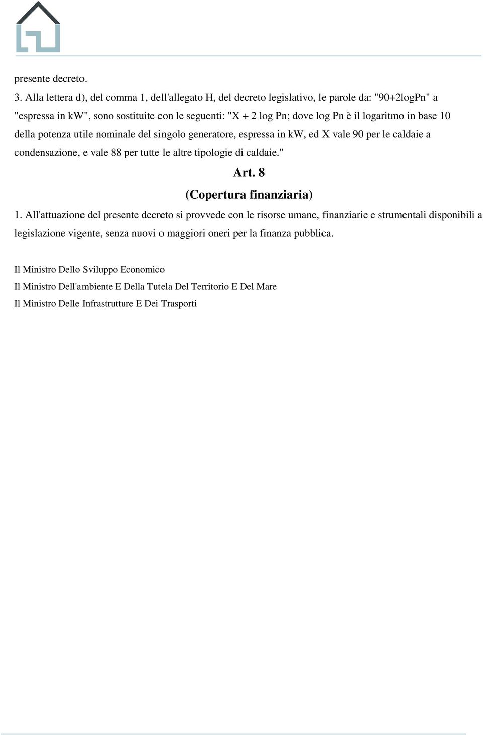 logaritmo in base 10 della potenza utile nominale del singolo generatore, espressa in kw, ed X vale 90 per le caldaie a condensazione, e vale 88 per tutte le altre tipologie di caldaie." Art.