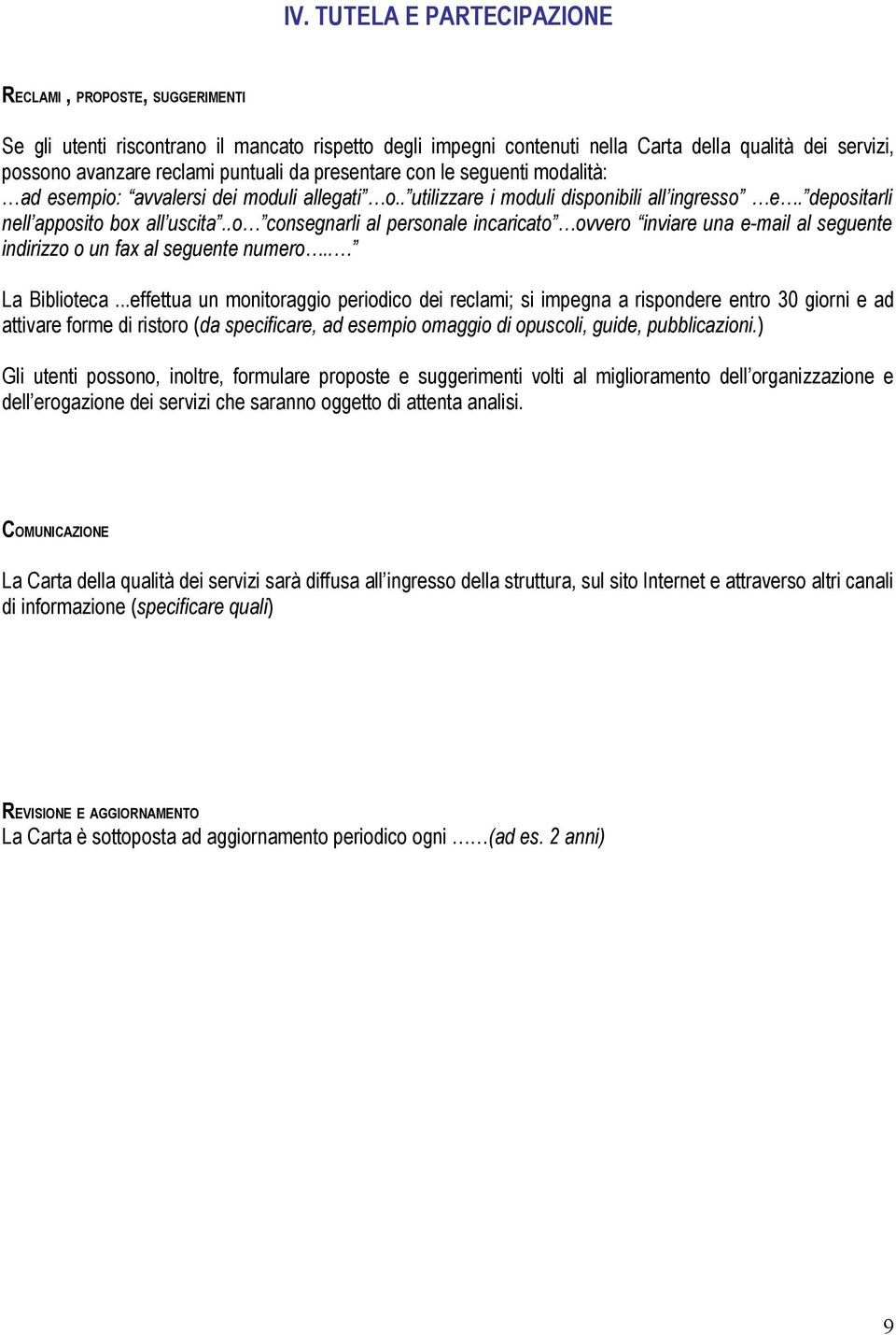 .o consegnarli al personale incaricato ovvero inviare una e-mail al seguente indirizzo o un fax al seguente numero.. La Biblioteca.