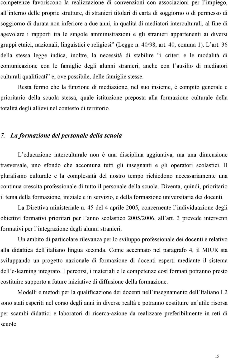 nazionali, linguistici e religiosi (Legge n. 40/98, art. 40, comma 1). L art.