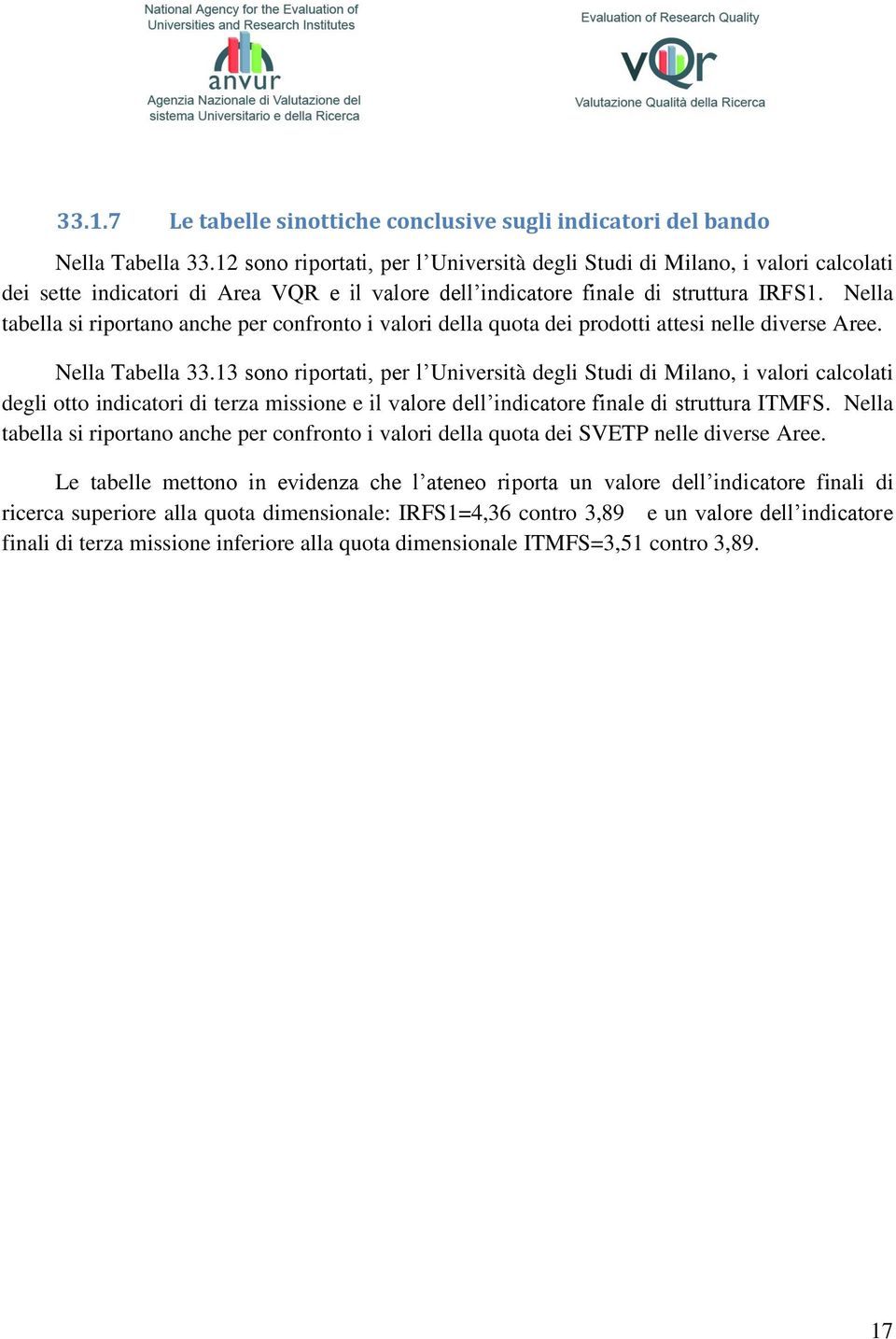 Nella tabella si riportano anche per confronto i valori della quota dei attesi nelle diverse Aree. Nella Tabella 33.