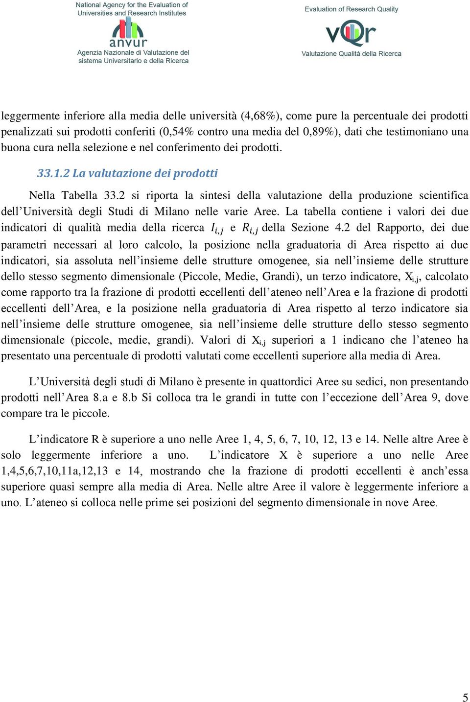 2 si riporta la sintesi della valutazione della produzione scientifica dell Università degli Studi di Milano nelle varie Aree.