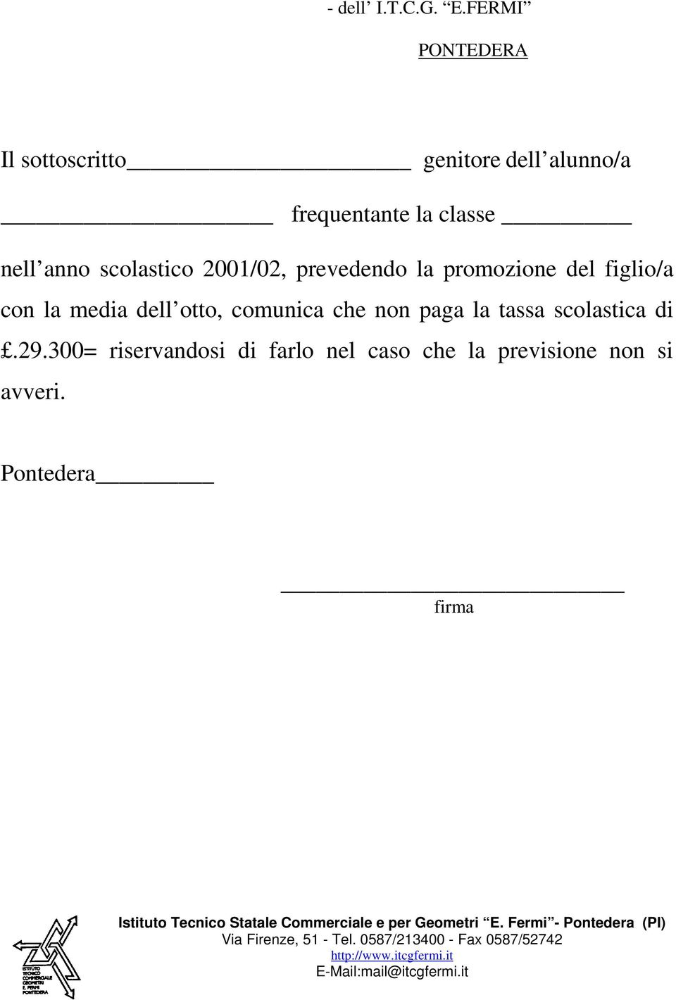 2001/02, prevedendo la promozione del figlio/a con la media dell otto, comunica che non paga la tassa