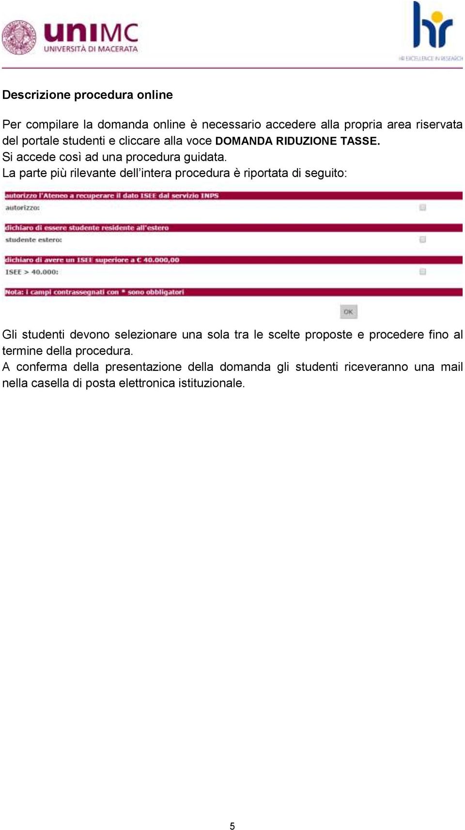 La parte più rilevante dell intera procedura è riportata di seguito: Gli studenti devono selezionare una sola tra le scelte