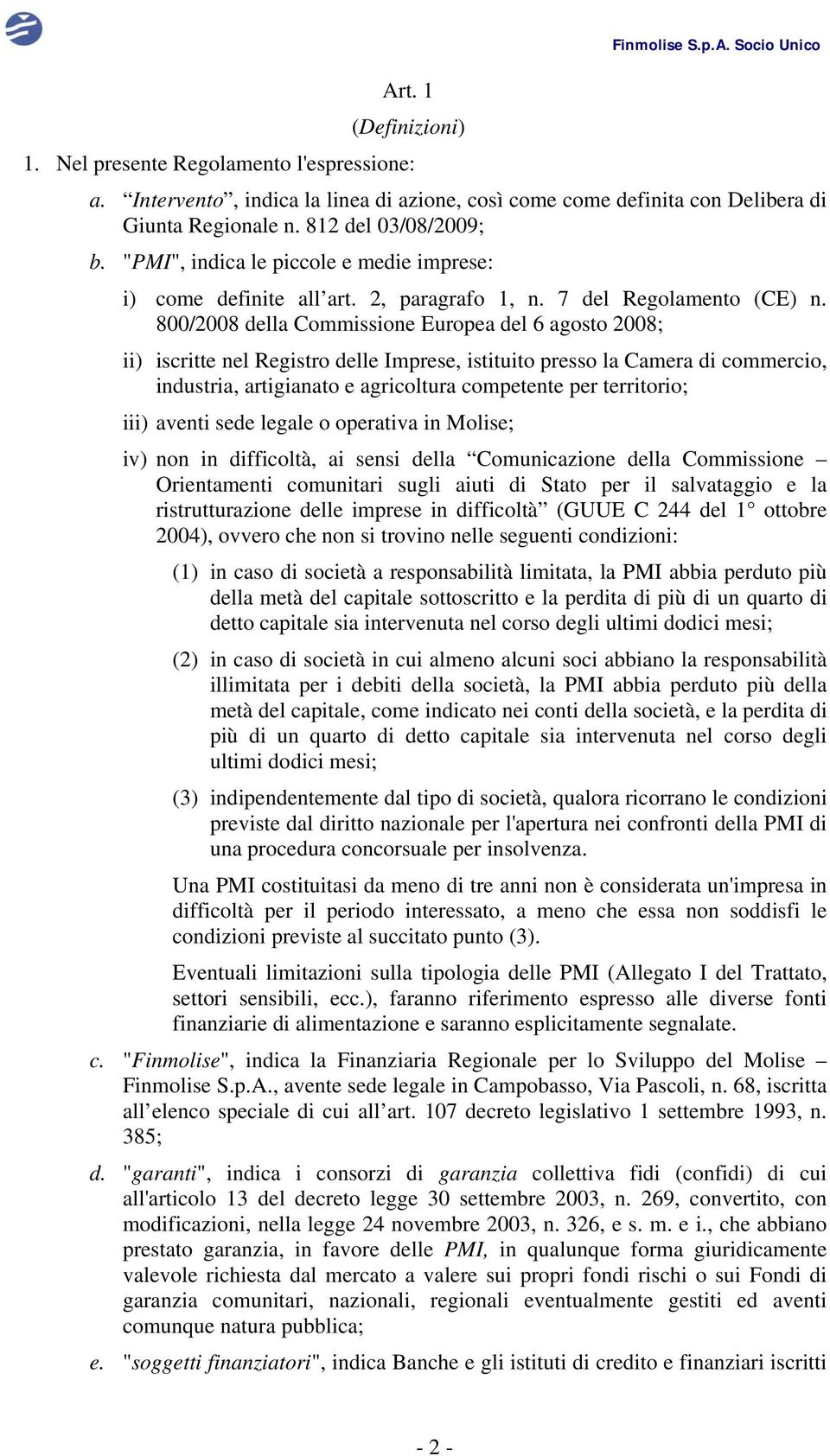 800/2008 della Commissione Europea del 6 agosto 2008; ii) iscritte nel Registro delle Imprese, istituito presso la Camera di commercio, industria, artigianato e agricoltura competente per territorio;