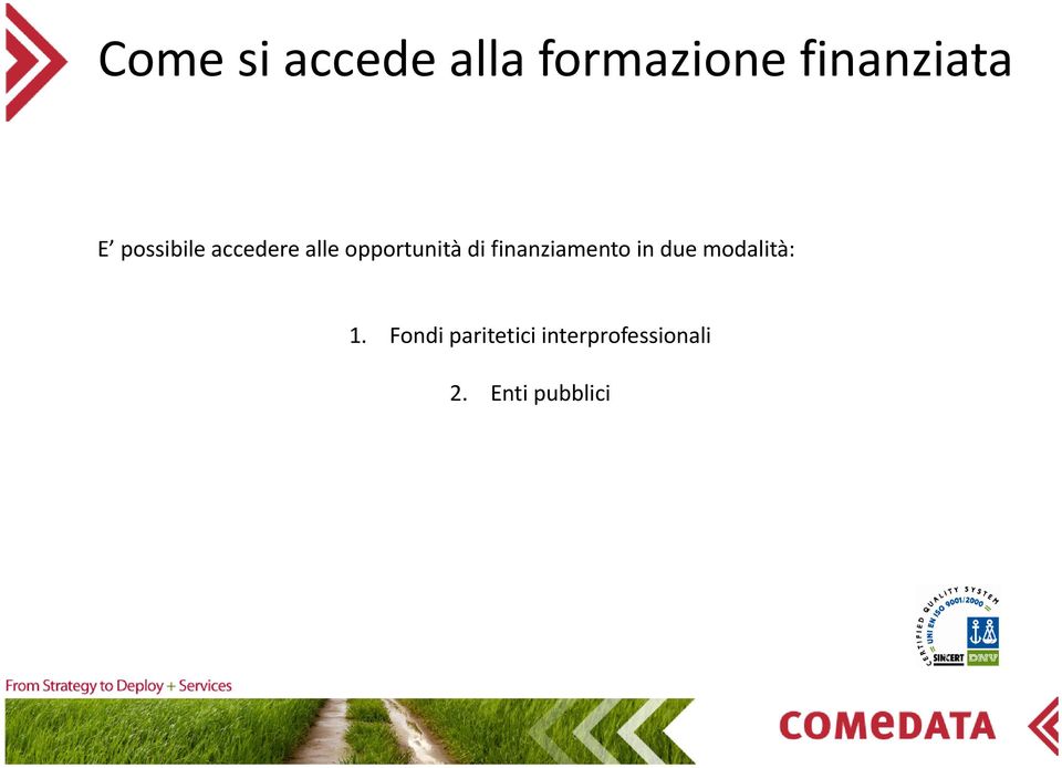 finanziamento in due modalità: 1.