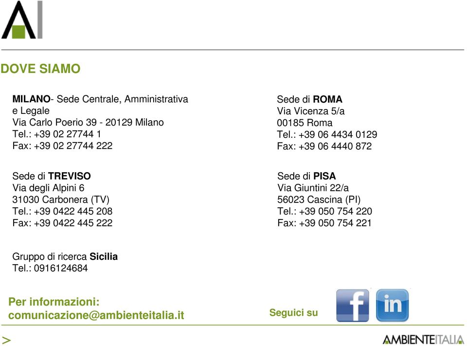 : +39 06 4434 0129 Fax: +39 06 4440 872 Sede di TREVISO Via degli Alpini 6 31030 Carbonera (TV) Tel.