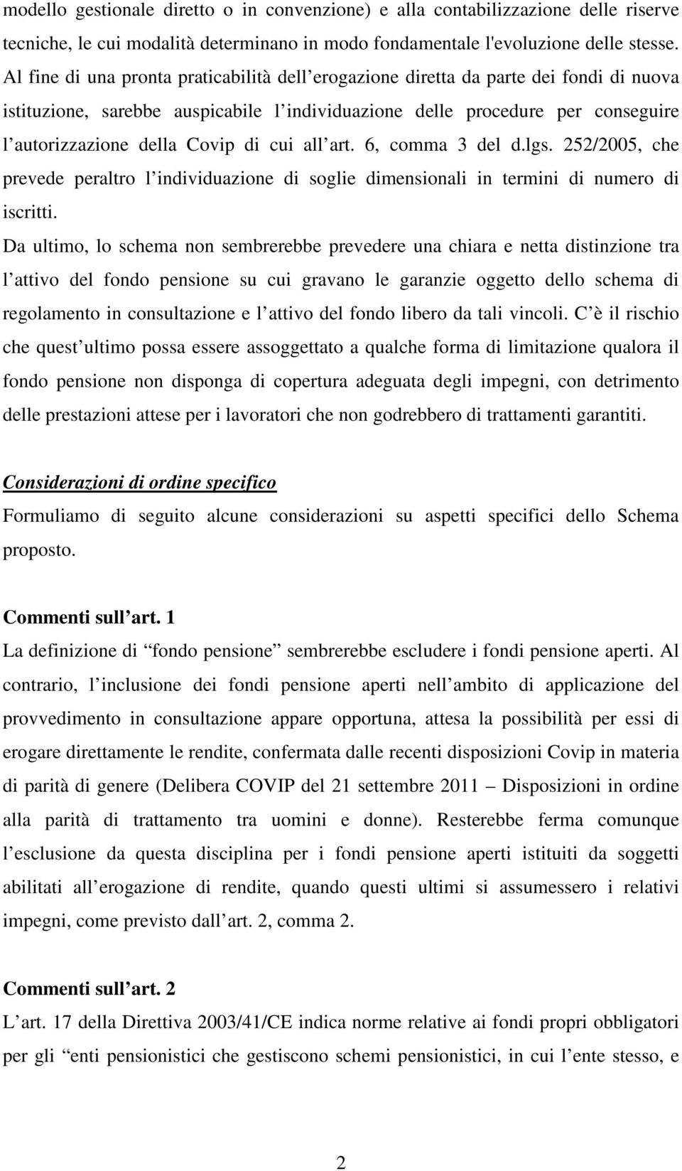 di cui all art. 6, comma 3 del d.lgs. 252/2005, che prevede peraltro l individuazione di soglie dimensionali in termini di numero di iscritti.