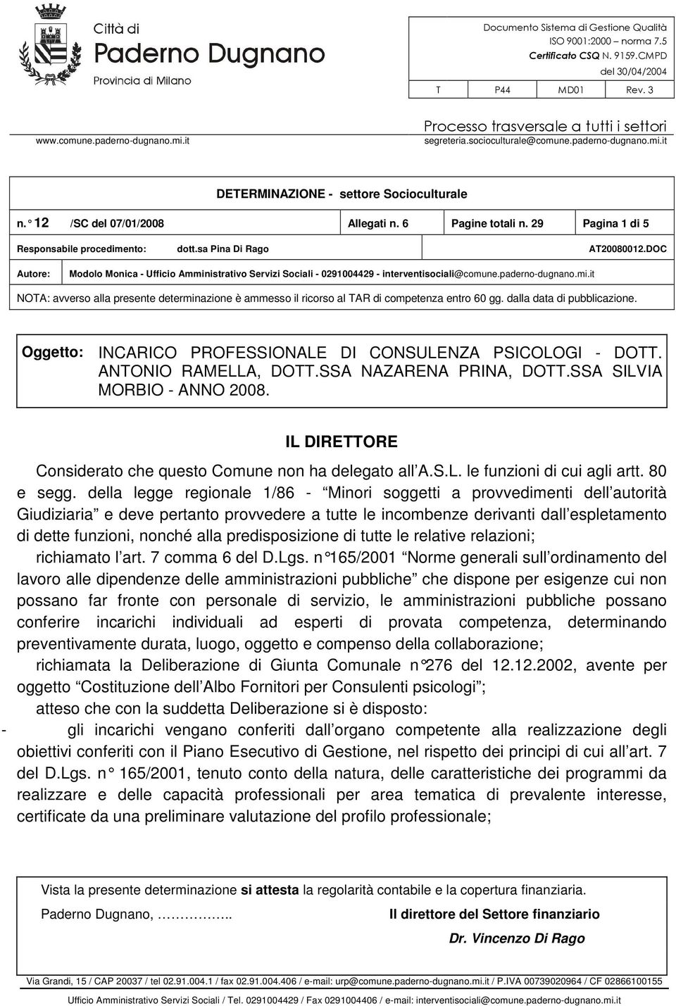 29 Pagina 1 di 5 Responsabile procedimento: dott.sa Pina Di Rago AT20080012.DOC Autore: Modolo Monica - Ufficio Amministrativo Servizi Sociali - 0291004429 - interventisociali@comune.paderno-dugnano.