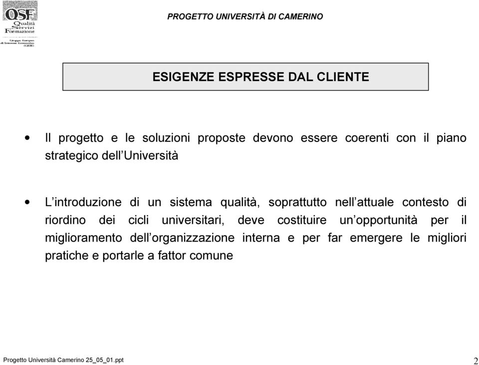 riordino dei cicli universitari, deve costituire un opportunità per il miglioramento dell organizzazione