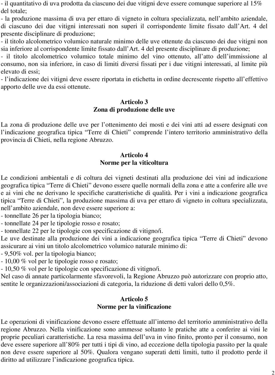 4 del presente disciplinare di produzione; - il titolo alcolometrico volumico naturale minimo delle uve ottenute da ciascuno dei due vitigni non sia inferiore al corrispondente limite fissato dall