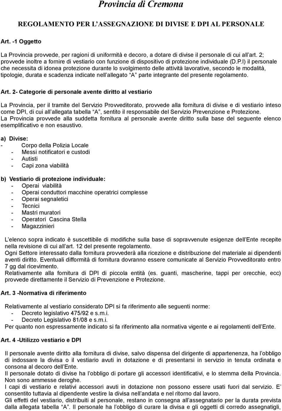 2; provvede inoltre a fornire di vestiario con funzione di dispositivo di protezione individuale (D.P.