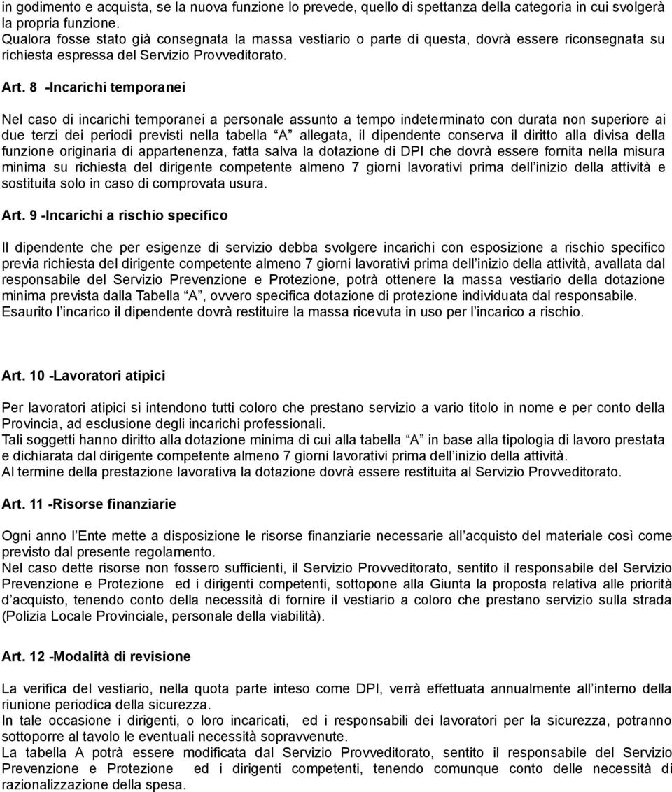 8 -Incarichi temporanei Nel caso di incarichi temporanei a personale assunto a tempo indeterminato con durata non superiore ai due terzi dei periodi previsti nella tabella A allegata, il dipendente