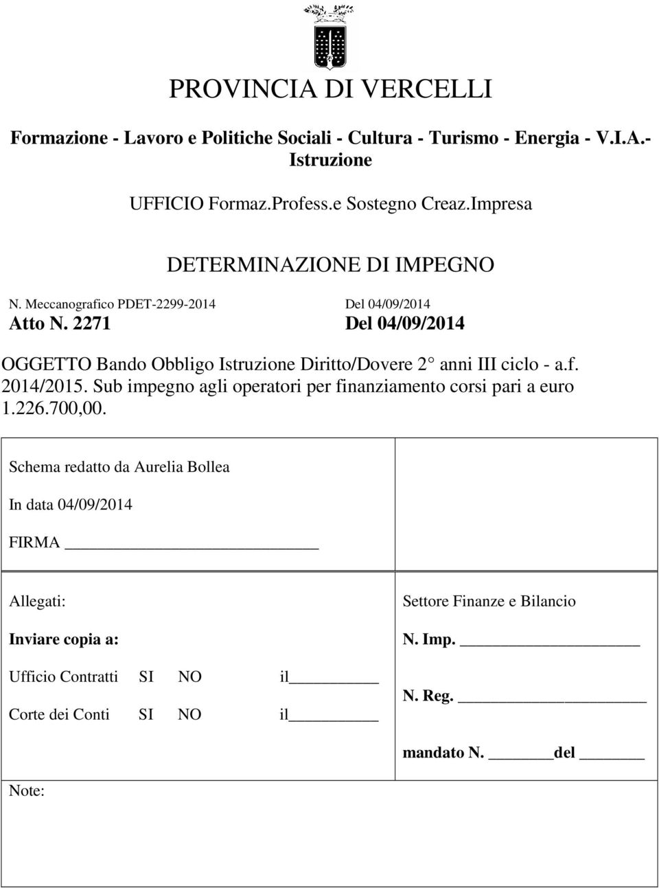 2271 Del 04/09/2014 Del 04/09/2014 OGGETTO Bando Obbligo Istruzione Diritto/Dovere 2 anni III ciclo - a.f. 2014/2015.