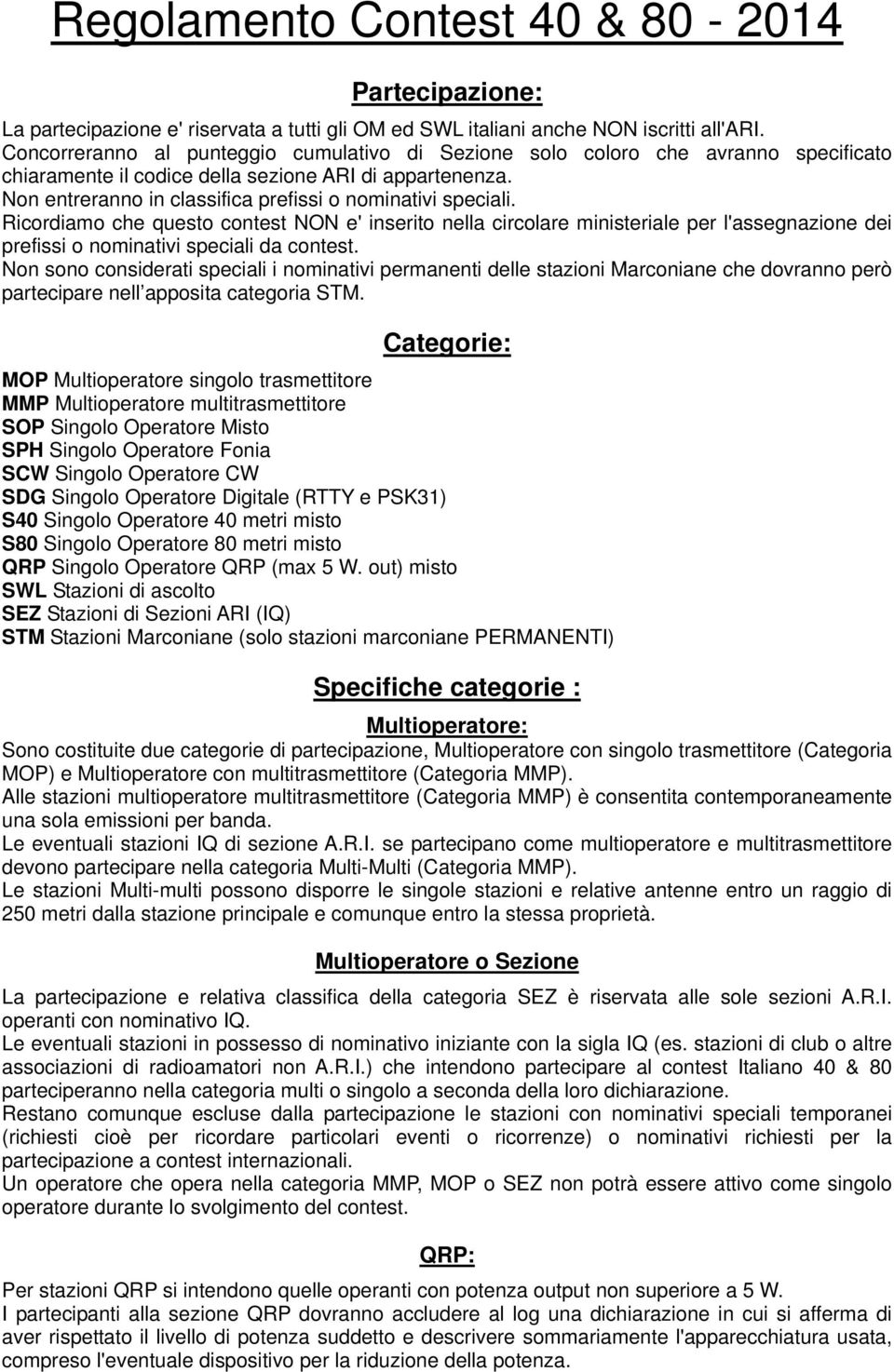 Non entreranno in classifica prefissi o nominativi speciali.