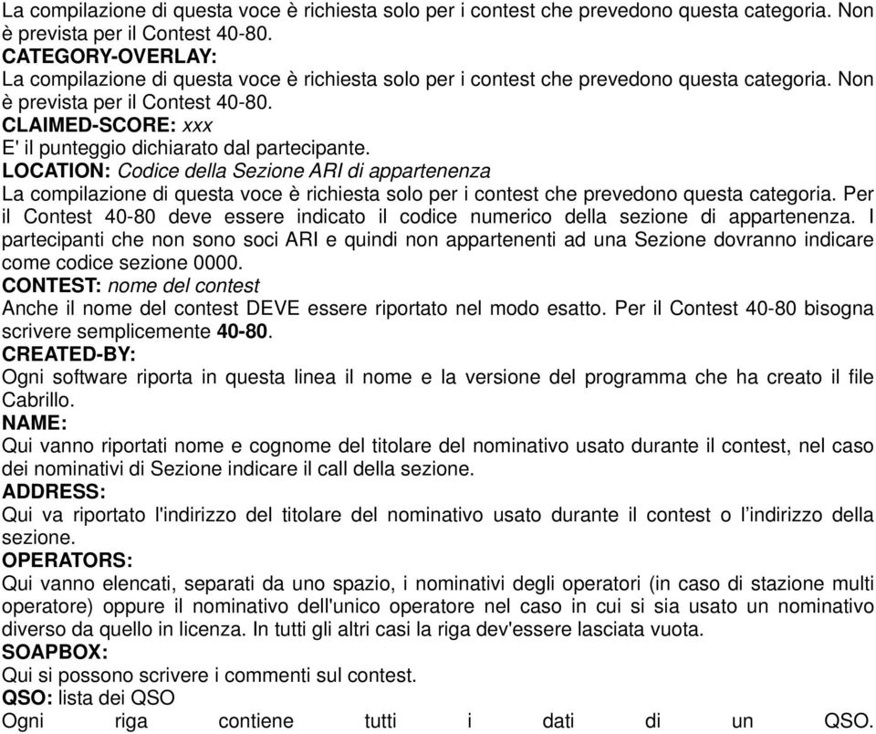 LOCATION: Codice della Sezione ARI di appartenenza La compilazione di questa voce è richiesta solo per i contest che prevedono questa categoria.