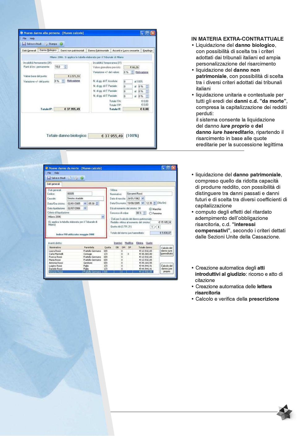 capitalizzazione dei redditi perduti: il sistema consente la liquidazione del danno iure proprio e del danno iure haereditario, ripartendo il risarcimento in base alle quote ereditarie per la