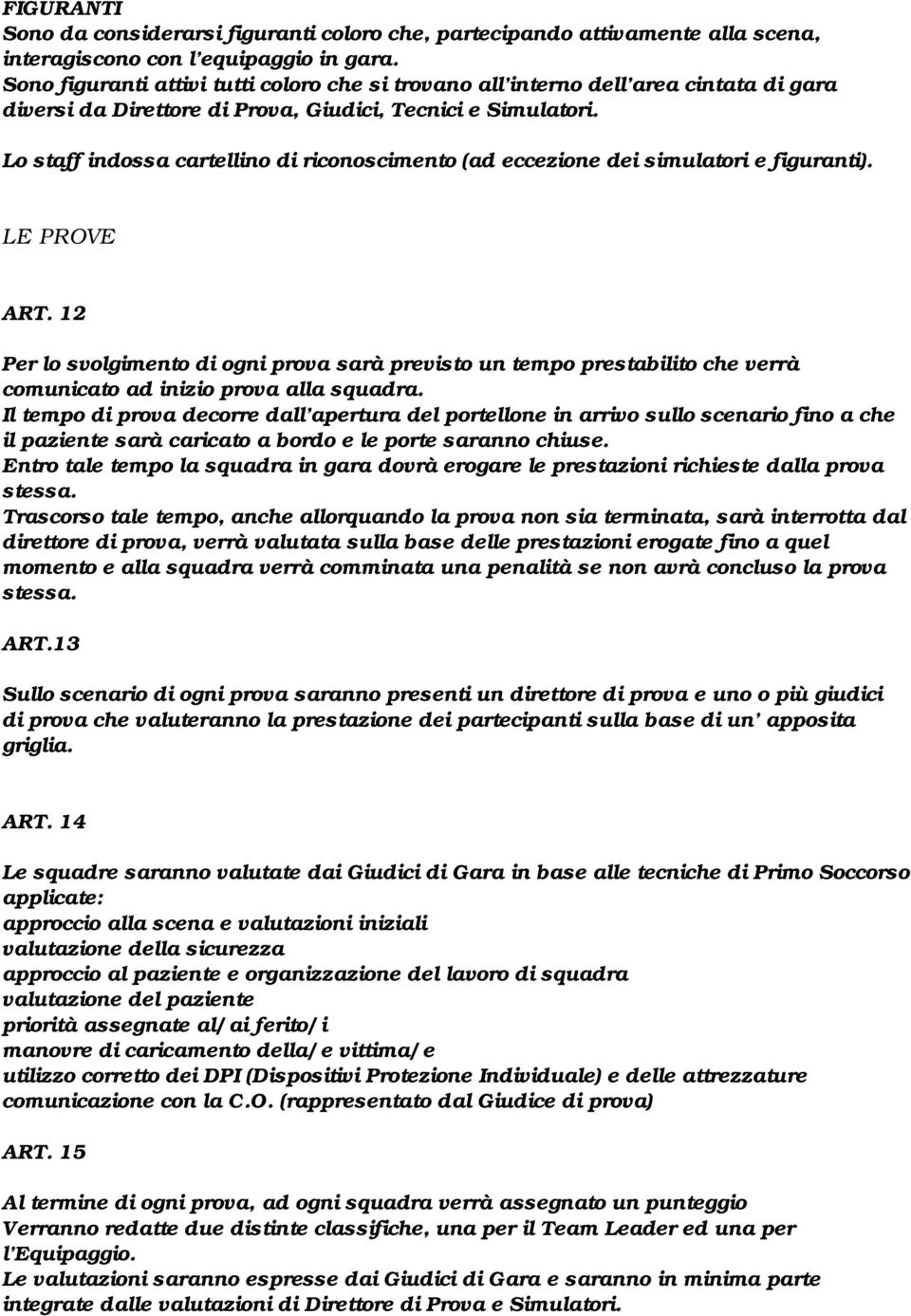 Lo staff indossa cartellino di riconoscimento (ad eccezione dei simulatori e figuranti). LE PROVE ART.