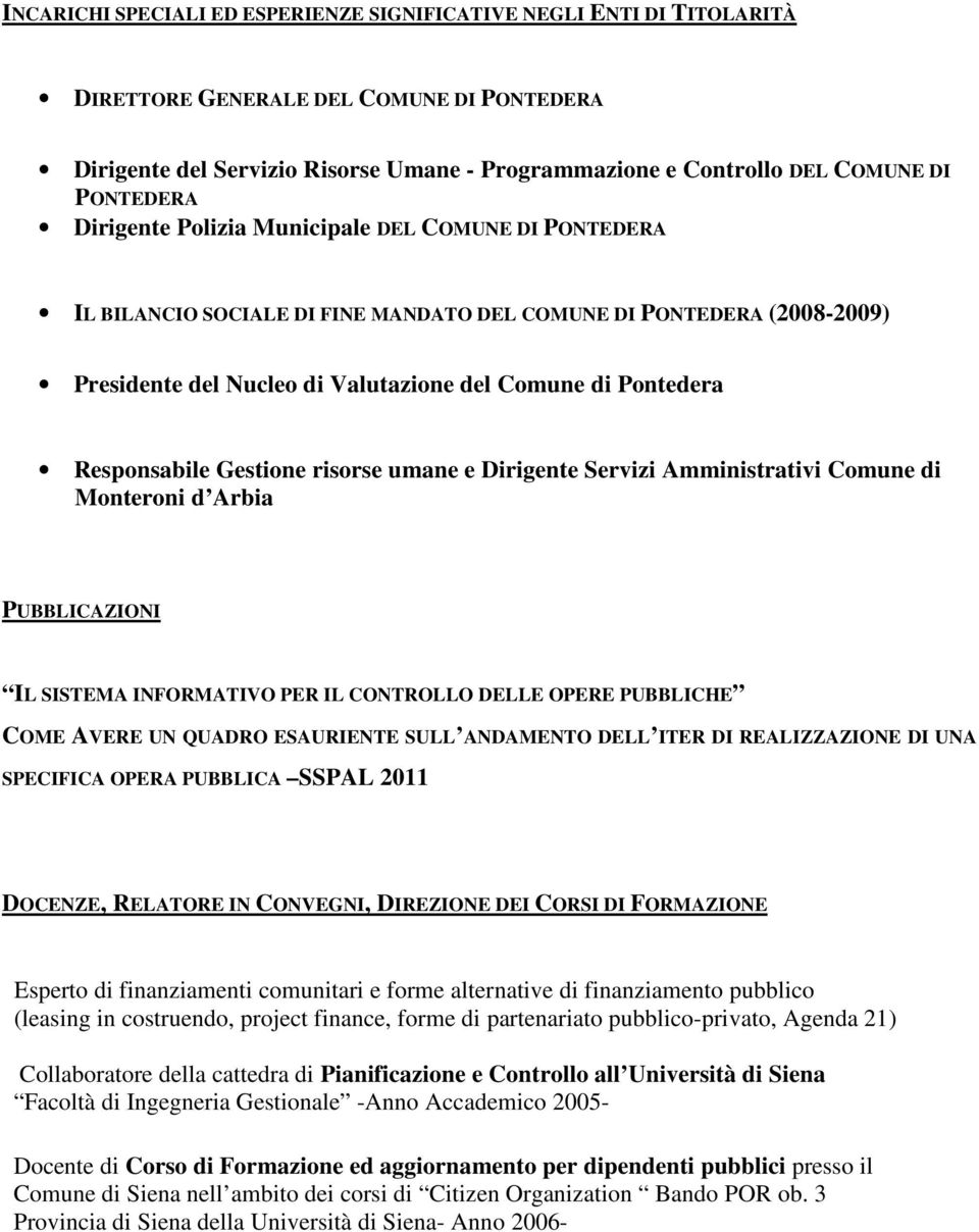 Responsabile Gestione risorse umane e Dirigente Servizi Amministrativi Comune di Monteroni d Arbia PUBBLICAZIONI IL SISTEMA INFORMATIVO PER IL CONTROLLO DELLE OPERE PUBBLICHE COME AVERE UN QUADRO