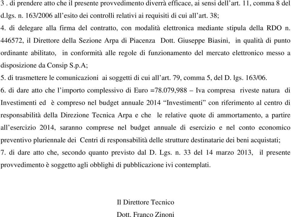 Giuseppe Biasini, in qualità di punto ordinante abilitato, in conformità alle regole di funzionamento del mercato elettronico messo a disposizione da Consip S.p.A; 5.