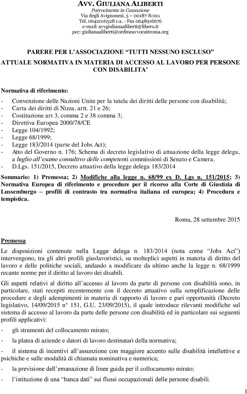 org PARERE PER L ASSOCIAZIONE TUTTI NESSUNO ESCLUSO ATTUALE NORMATIVA IN MATERIA DI ACCESSO AL LAVORO PER PERSONE CON DISABILITA Normativa di riferimento: - Convenzione delle Nazioni Unite per la