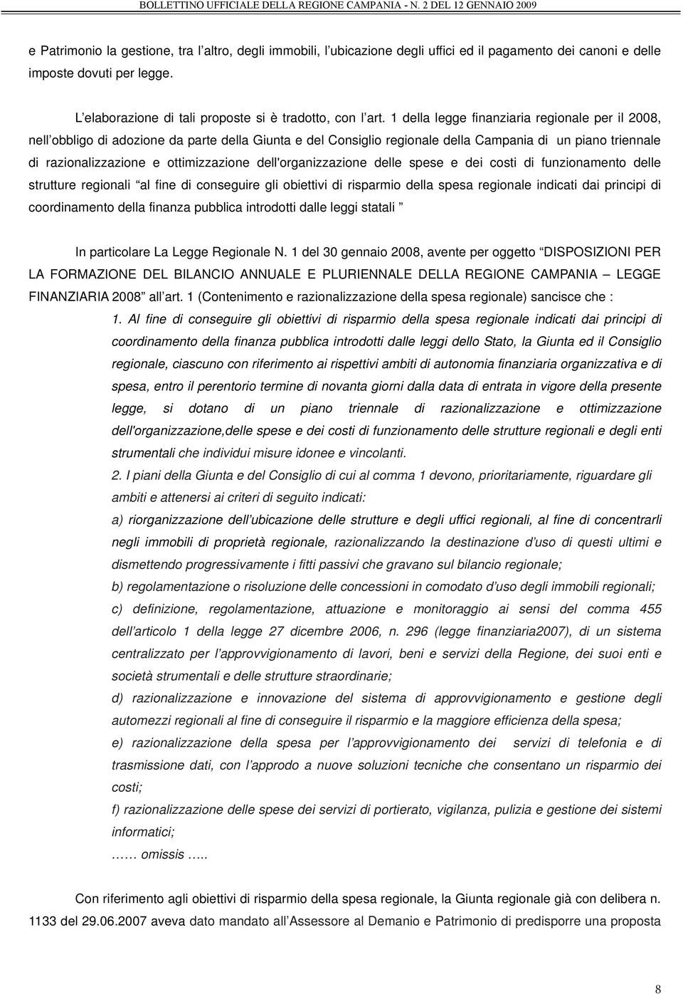 dell'organizzazione delle spese e dei costi di funzionamento delle strutture regionali al fine di conseguire gli obiettivi di risparmio della spesa regionale indicati dai principi di coordinamento