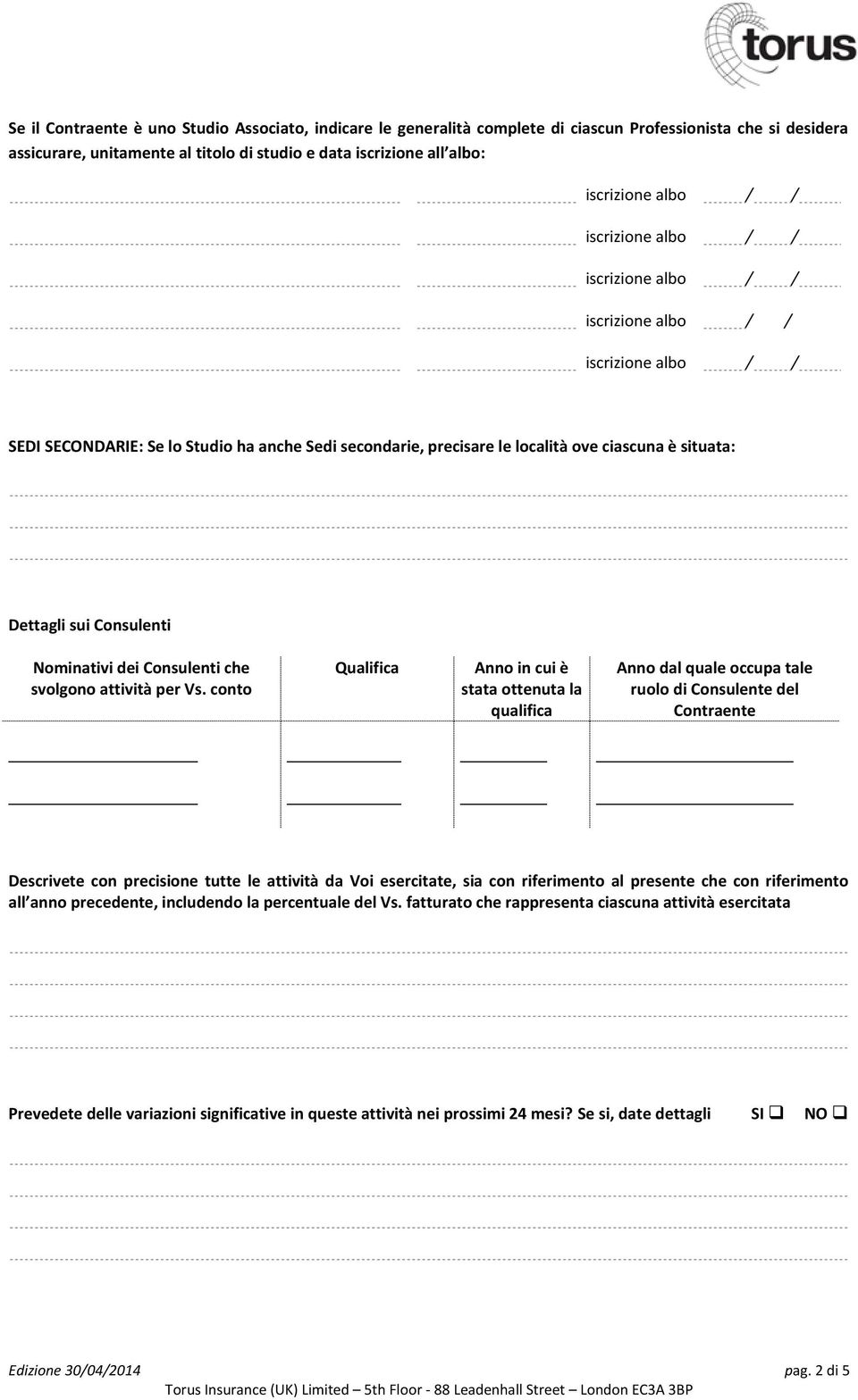 conto Qualifica Anno in cui è stata ottenuta la qualifica Anno dal quale occupa tale ruolo di Consulente del Contraente Descrivete con precisione tutte le attività da Voi esercitate, sia con