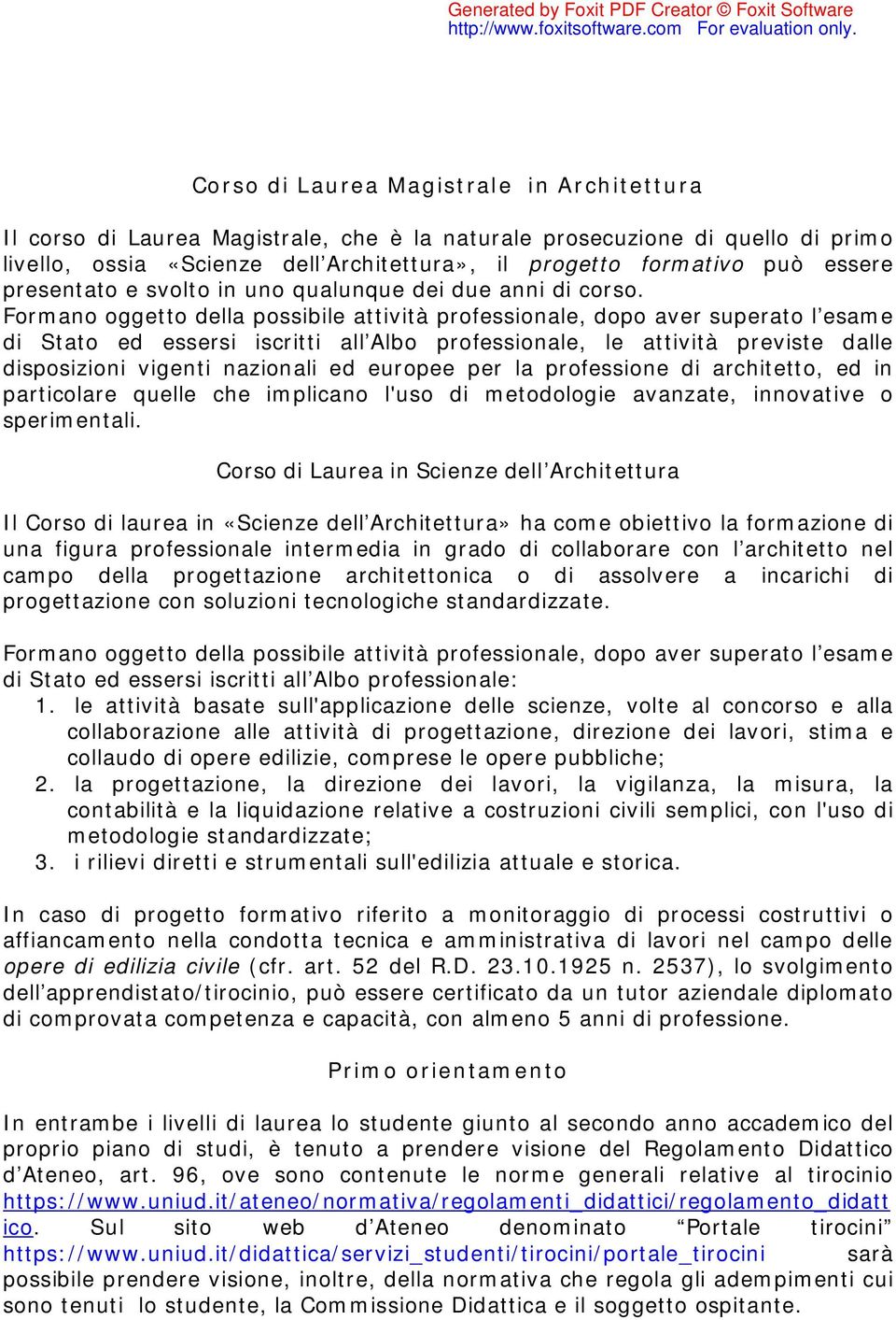 Formano oggetto della possibile attività professionale, dopo aver superato l esame di Stato ed essersi iscritti all Albo professionale, le attività previste dalle disposizioni vigenti nazionali ed