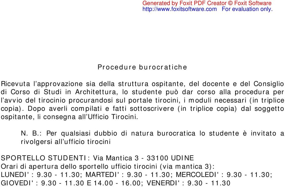 Dopo averli compilati e fatti sottoscrivere (in triplice copia) dal soggetto ospitante, li consegna all Ufficio Tirocini. N. B.