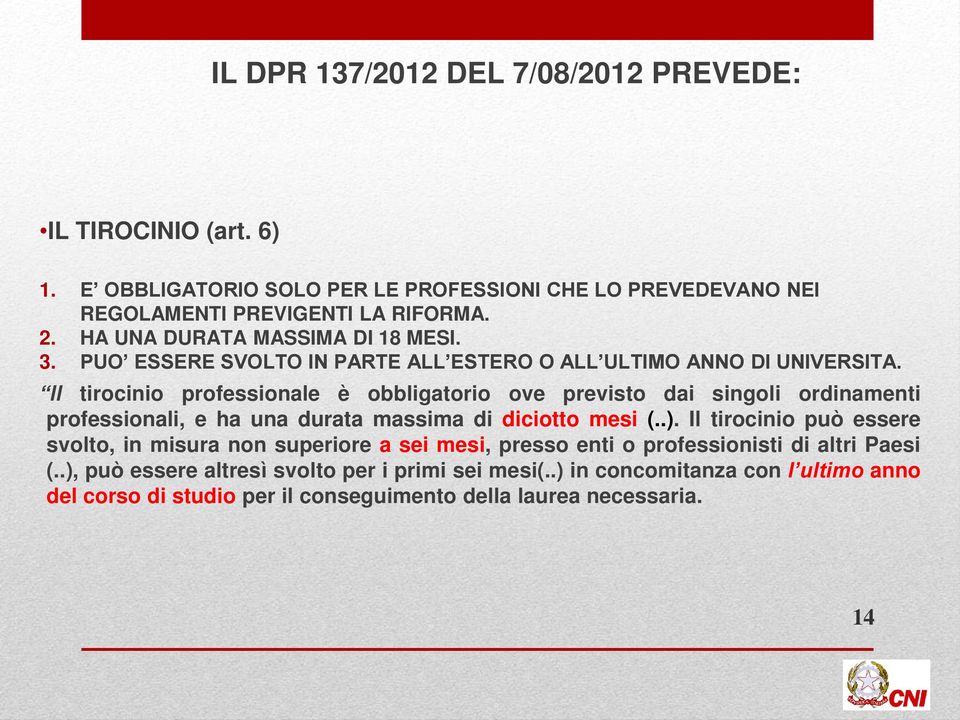 Il tirocinio professionale è obbligatorio ove previsto dai singoli ordinamenti professionali, e ha una durata massima di diciotto mesi (..).