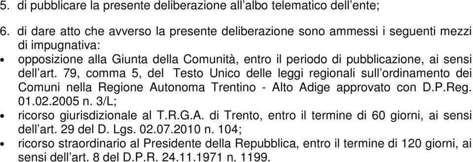 sensi dell art. 79, comma 5, del Testo Unico delle leggi regionali sull ordinamento dei Comuni nella Regione Autonoma Trentino - Alto Adige approvato con D.P.Reg. 01.02.2005 n.