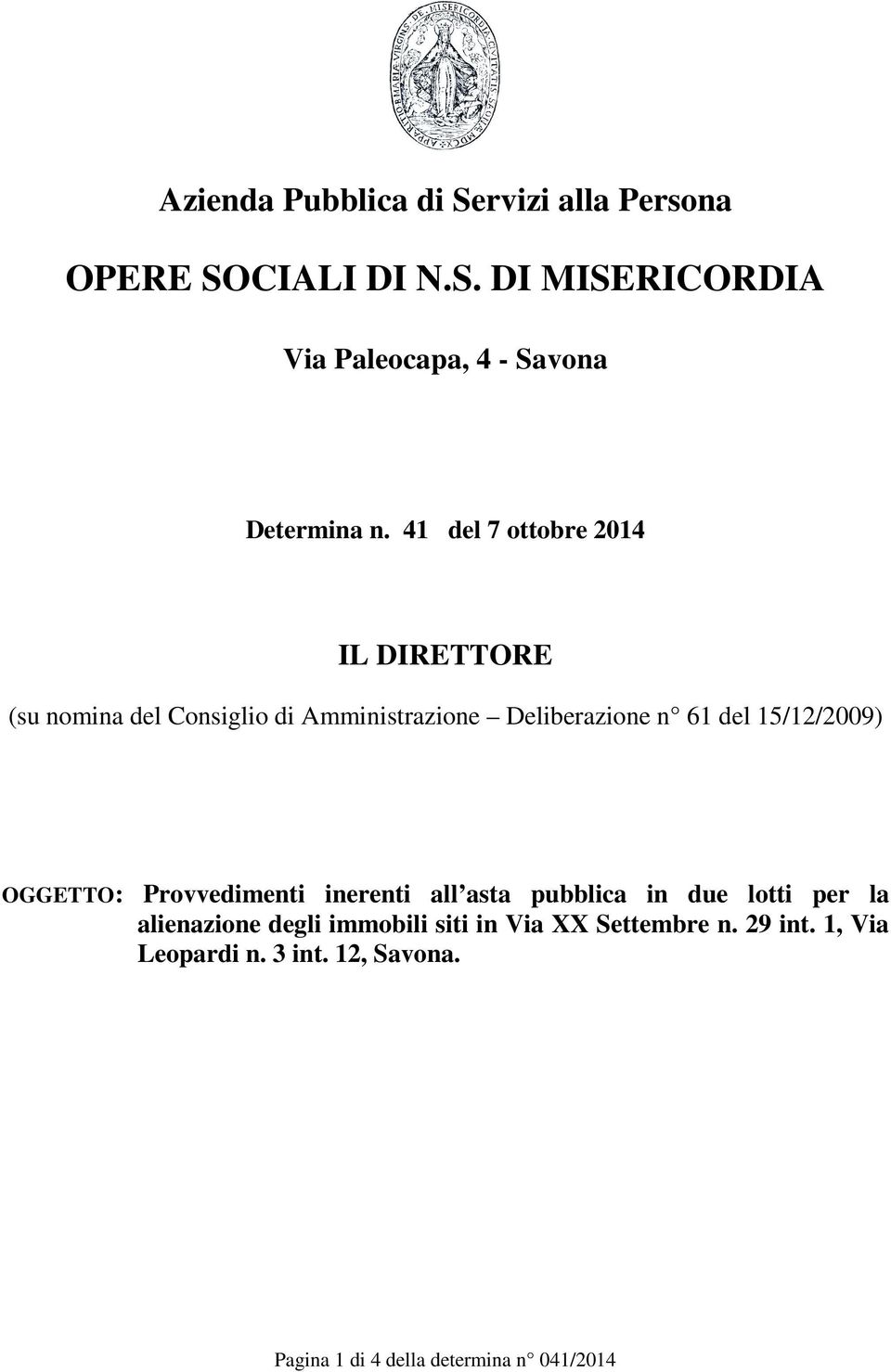 15/12/2009) OGGETTO: Provvedimenti inerenti all asta pubblica in due lotti per la alienazione degli immobili