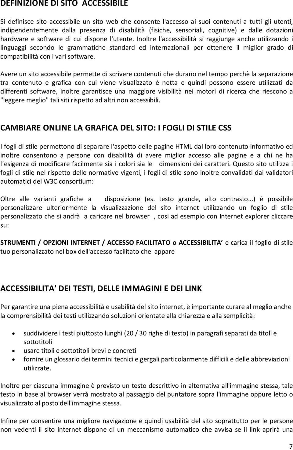 Inoltre l'accessibilità si raggiunge anche utilizzando i linguaggi secondo le grammatiche standard ed internazionali per ottenere il miglior grado di compatibilità con i vari software.