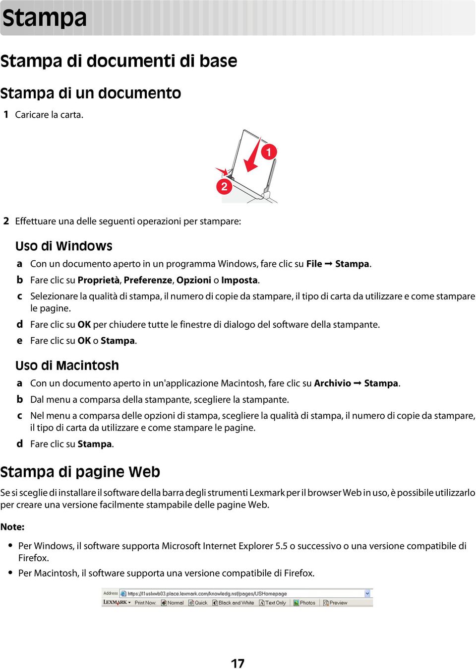 Fare clic su Proprietà, Preferenze, Opzioni o Imposta. Selezionare la qualità di stampa, il numero di copie da stampare, il tipo di carta da utilizzare e come stampare le pagine.