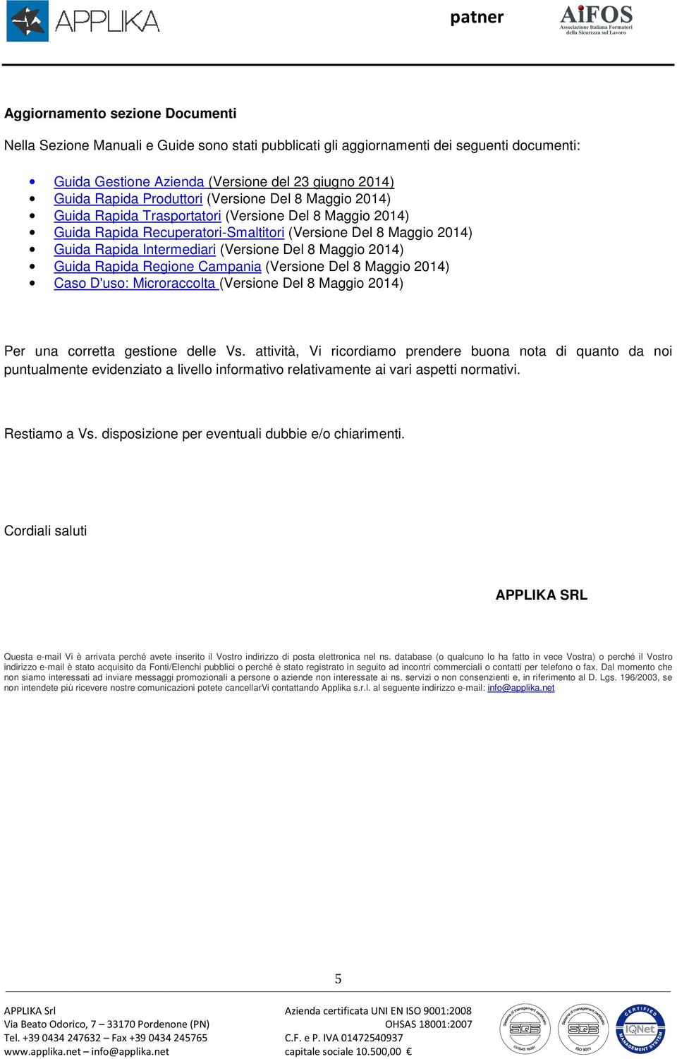 Del 8 Maggio 2014) Guida Rapida Regione Campania (Versione Del 8 Maggio 2014) Caso D'uso: Microraccolta (Versione Del 8 Maggio 2014) Per una corretta gestione delle Vs.